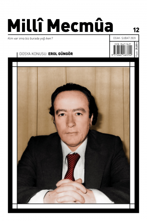 Milli Mecmua - Sayı 12 (Ocak-Şubat 2020) Dosya; Erol Güngör