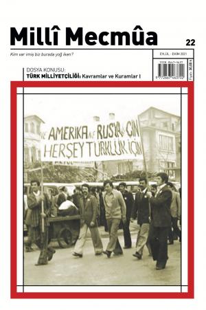 Milli Mecmua - Sayı 22 (Eylül-Ekim 2021) Dosya; Türk Milliyetçiliği (Kavramlar ve Kurallar I)