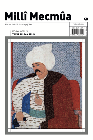 Milli Mecmua - Sayı 40 (Eylül-Ekim 2024)  / Dosya; Yavuz Sultan Selim