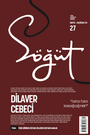 Söğüt - Sayı 27 (Mayıs-Haziran 2024) Dosya; Dilaver Cebeci