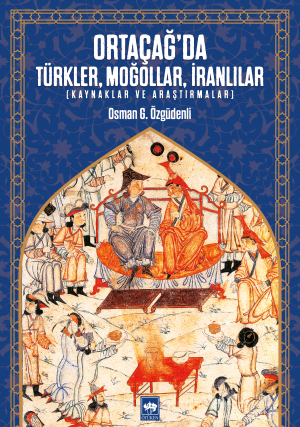 Ortaçağ'da Türkler, Moğollar, İranlılar (Kaynaklar ve Araştırmalar)