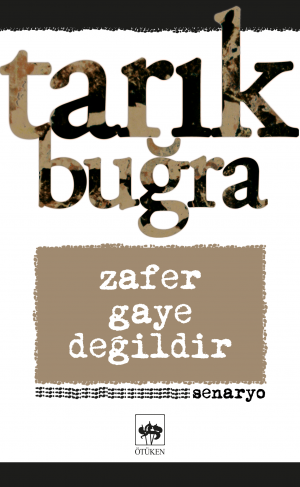 Zafer Gaye Değildir (Mustafa Kemal'den Atatürk'e)