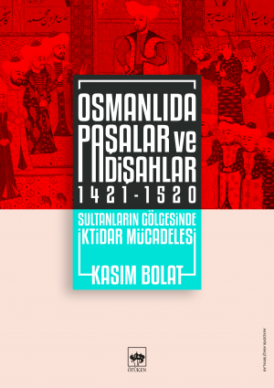 Osmanlı'da Paşalar ve Padişahlar / Sultanların Gölgesinde İktidar Mücadelesi (1421-1520)