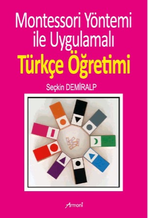 Montessori Yöntemi İle Uygulamalı Türkçe Öğrenimi Montessori Yöntemi İle Uygulamalı Türkçe Öğrenimi