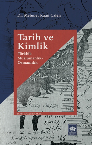 Tarih ve Kimlik / Türklük, Müslümanlık, Osmanlılık
