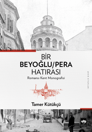 Bir Beyoğlu/Pera Hatırası (Romansı Kent Monografisi)