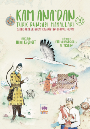 Kam Ana'dan Türk Dünyası Masalları 3 (Özbek, Kerkük, Kazakistan, Gagavuz, Çuvaş)