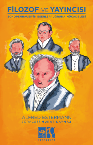 Filozof ve Yayıncısı / Schopenhauer'in Eserleri Uğruna Mücadelesi
