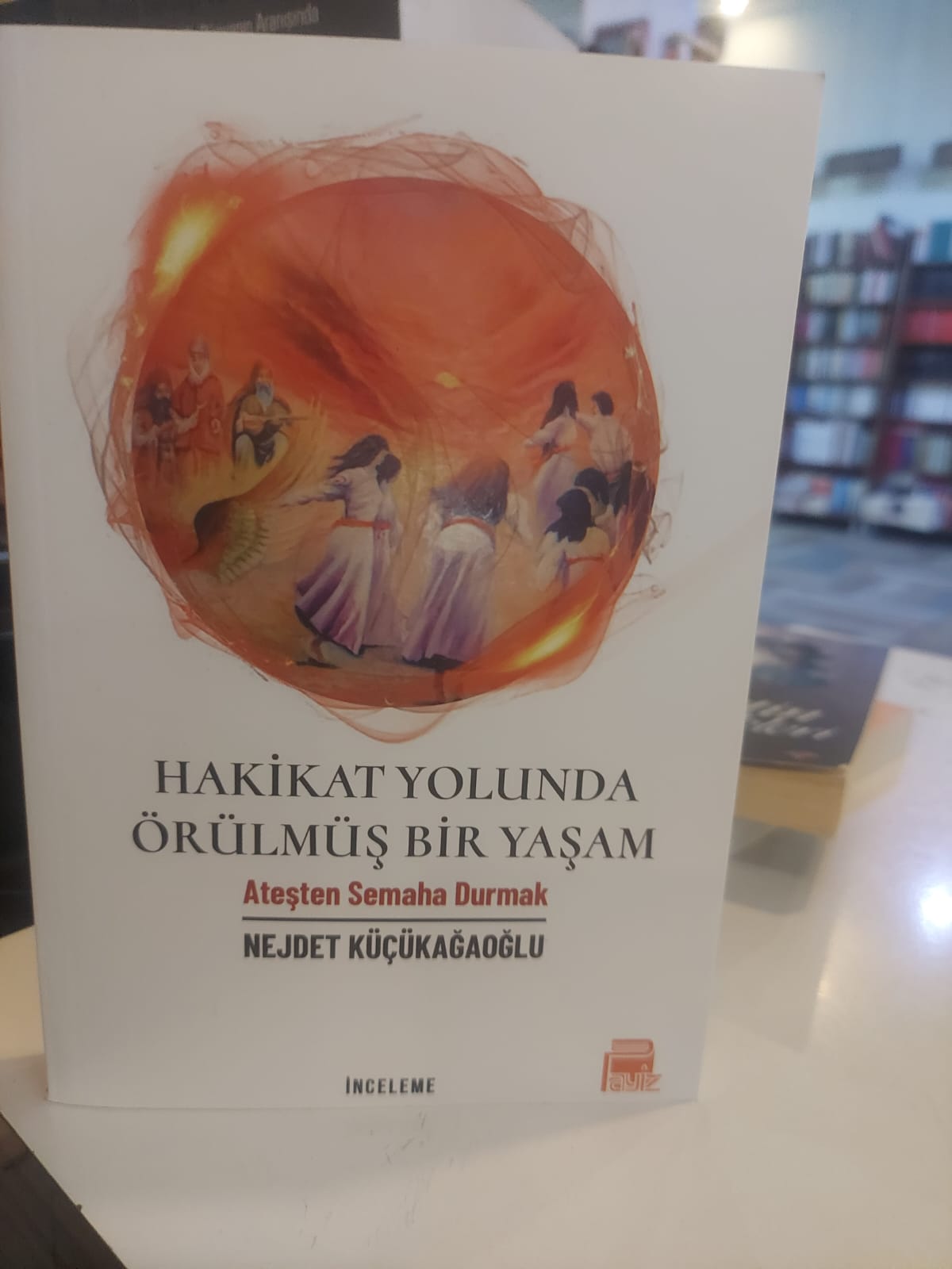HAKİKAT YOLUNDA ÖRÜLMİŞ BİR YAŞAM ATEŞTEN SEMAHA DURMAK