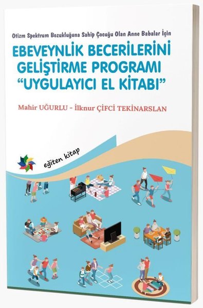 EBEVEYNLİK BECERİLERİNİ GELİŞTİRME PROGRAMI “UYGULAYICI EL KİTABI"