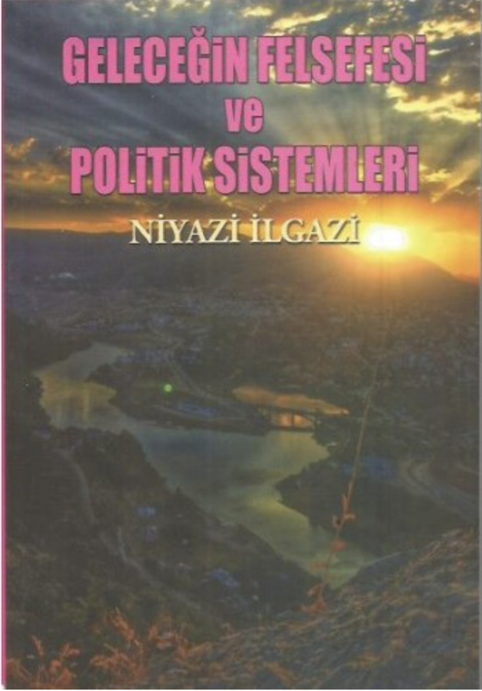 GELECEĞİN FELSEFESİ VE POLİTİK SİSTEMLERİ GELECEĞİN FELSEFESİ VE POLİTİK SİSTEMLERİ