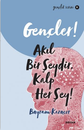 Gençler, Akıl Bir Şeydir, Kalp Her Şey!