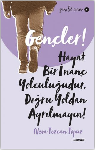 Gençler, Hayat Bir İnanç Yolculuğudur, Doğru Yol’dan Ayrılmayın!