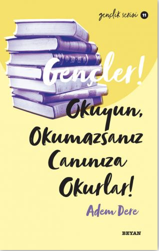 Gençler, Okuyun, Okumazsanız, Canınıza Okurlar!