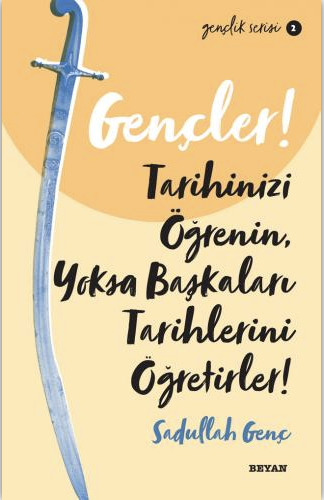 Gençler, Tarihinizi Öğrenin, Yoksa Başkaları Tarihlerini Öğretirler!
