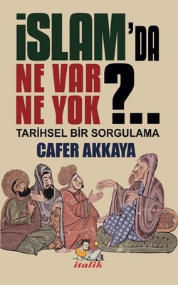 İSLAM'DA NE VAR NE YOK? TARİHSEL BİR SORGULAMA