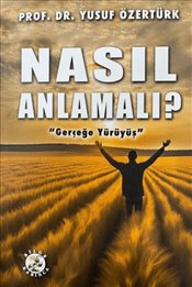 Nasıl Anlamalı ? : Gerçeğe Yürüyüş 
