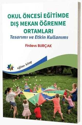 OKUL ÖNCESİ EĞİTİMDE DIŞ MEKAN ÖĞRENME ORTAMLARI Tasarımı ve Etkin Kullanımı