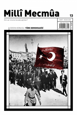 Milli Mecmua - Sayı 13 (Mart-Nisan 2020) Dosya; Türk Demokrasisi
