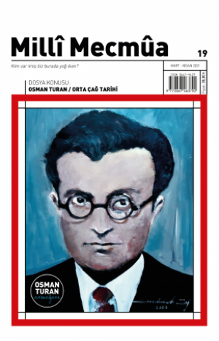 Milli Mecmua - Sayı 19 (Mart-Nisan 2021) Dosya; Osman Turan ve Orta Çağ Tarihi