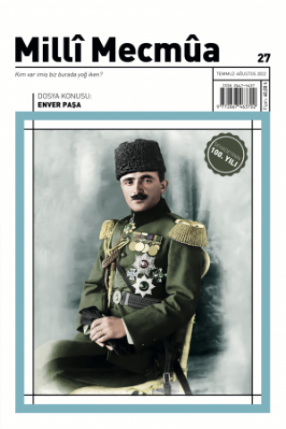 Milli Mecmua - Sayı 27 (Temmuz-Ağustos 2022) Dosya; Enver Paşa