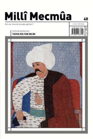 Milli Mecmua - Sayı 40 (Eylül-Ekim 2024)  / Dosya; Yavuz Sultan Selim