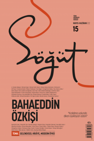 Söğüt - Sayı 15 (Mayıs-Haziran 2022) Dosya; Bahaeddin Özkişi