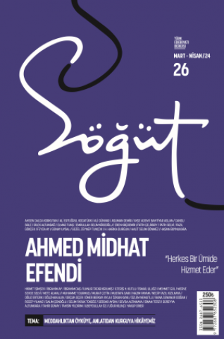Söğüt - Sayı 26 (Mart-Nisan 2024) Dosya; Ahmed Midhat Efendi