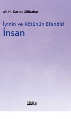 İYİNİN VE KÖTÜNÜN EFENDİSİ 
İNSAN
