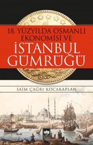 18. Yüzyıl Osmanlı Ekonomisi ve İstanbul Gümrüğü