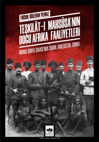 Teşlilât-ı Mahsûsa'nın Doğu Afrika Faaliyetleri / Birinci Dünya Savaşı'nda Sudan, Habeşistan, Somali