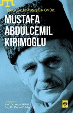 Türklüğe Adanmış Bir Ömür; Mustafa Abdülcemil Kırımoğlu