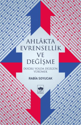 Ahlâkta Evrensellik ve Değişme / Doğru Yolda Düzgün Yürümek