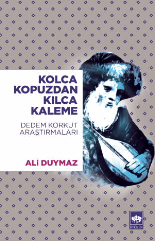 Kolca Kopuz'dan Kılca Kaleme / Dede Korkut Araştırmaları