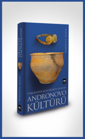 Türk Bozkır Kültürünün Doğuşu - Andronovo Kültürü