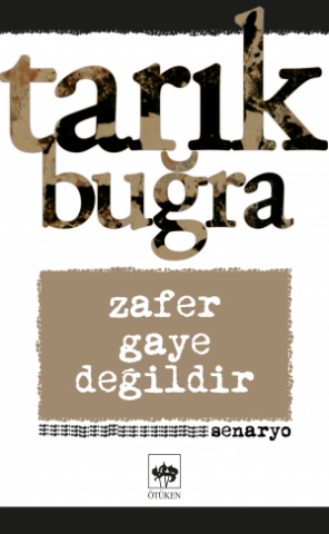 Zafer Gaye Değildir (Mustafa Kemal'den Atatürk'e)