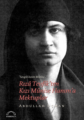 Rızâ Tevfik’ten Kızı Mûnise Hanım’a Mektuplar