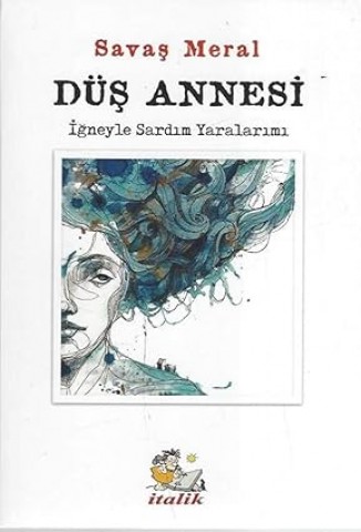  DÜŞ ANNESİ  İĞNEYLE SARDIM YARALARIMI
