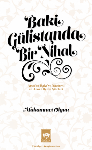Baki Gülistanda Bir Nihal / Nihal Atsız'ın Baki'ye Naziresi ve Aruz Ölçülü Şiirleri