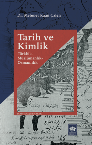 Tarih ve Kimlik / Türklük, Müslümanlık, Osmanlılık