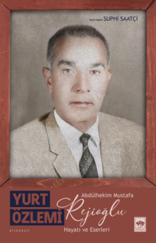 Yurt Özlemi - Abdülhekim Mustafa Rejioğlu / Hayatı ve Eserleri