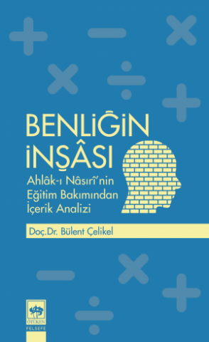 Benliğin İnşası / Ahlâk-ı Nâsırî'nin Eğitim Bakımından İçerik Analizi