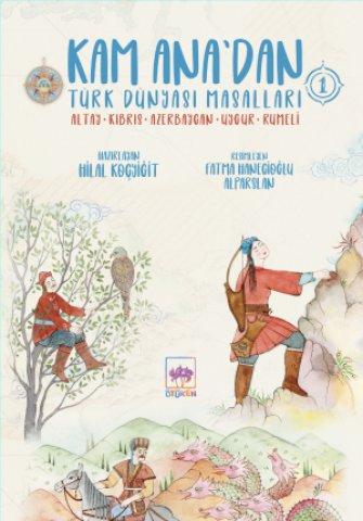 Kam Ana'dan Türk Dünyası Masalları 1 (Altay, Kıbrıs, Azerbaycan, Uygur, Rumeli)