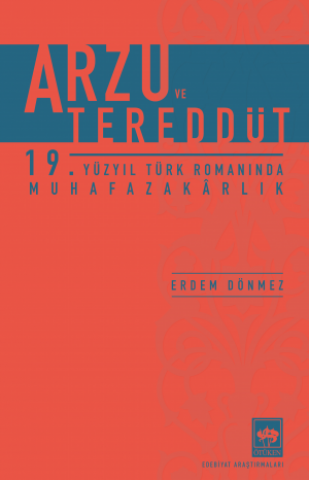 Arzu ve Tereddüt / 19. Yüzyıl Türk Romanında Muhafazakârlık