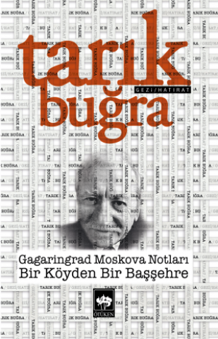 Gagarindrad Moskova Notları / Bir Köyden Bir Başşehre