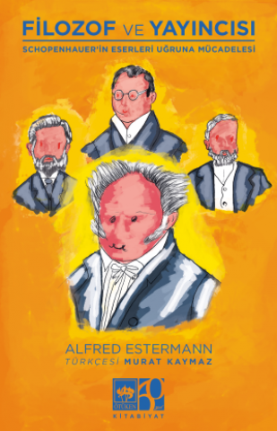 Filozof ve Yayıncısı / Schopenhauer'in Eserleri Uğruna Mücadelesi