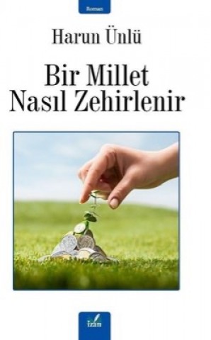 BİR MİLLET NASIL ZEHİRLENİR