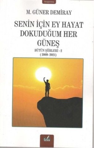 SENİN İÇİN EY HAYAT DOKUNDUĞUM HER GÜNEŞ