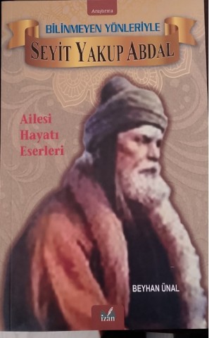 BİLİNMEYEN YÖNLERİYLE SEYİT YAKUP ABDAL