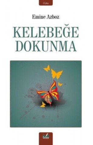 KELEBEĞİME DOKUNMA